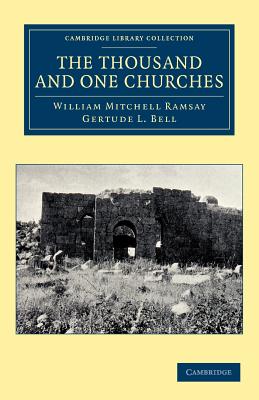 The Thousand and One Churches - Ramsay, William Mitchell, and Bell, Gertude L.