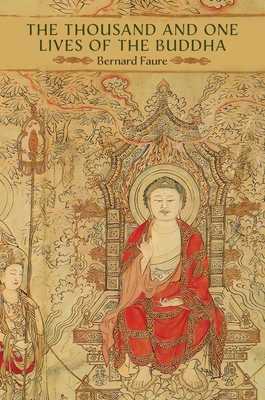 The Thousand and One Lives of the Buddha - Faure, Bernard (Translated by)