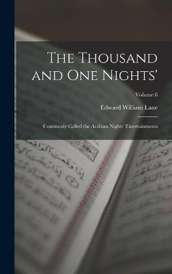 The Thousand and One Nights': Commonly Called the Arabian Nights' Entertainments; Volume 8 - Lane, Edward William