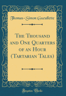 The Thousand and One Quarters of an Hour (Tartarian Tales) (Classic Reprint)