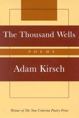 The Thousand Wells: Poems - Kirsch, Adam, Mr.