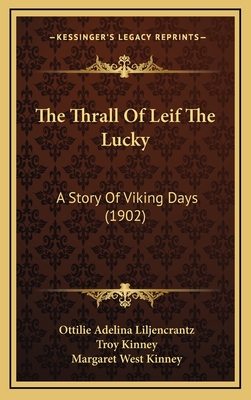 The Thrall of Leif the Lucky: A Story of Viking Days (1902) - Liljencrantz, Ottilie Adelina, and Kinney, Troy (Illustrator), and Kinney, Margaret West (Illustrator)