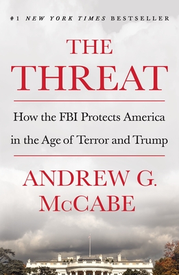 The Threat: How the FBI Protects America in the Age of Terror and Trump - McCabe, Andrew G