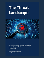 The Threat Landscape: Navigating Cyber Threat Hunting