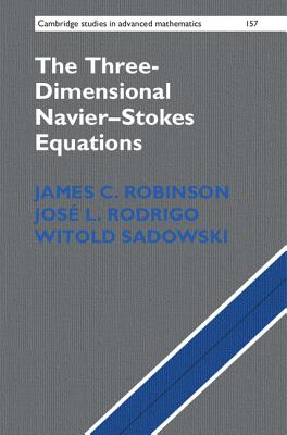 The Three-Dimensional Navier-Stokes Equations: Classical Theory - Robinson, James C., and Rodrigo, Jos L., and Sadowski, Witold