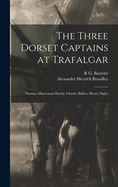 The Three Dorset Captains at Trafalgar: Thomas Masterman Hardy, Charles Bullen, Henry Digby