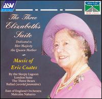 The Three Elizabeths Suite: Music of Eric Coates - Gareth Hulse (oboe); Leo Phillips (violin); The East of England Orchestra; Malcolm Nabarro (conductor)