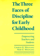 The Three Faces of Discipline for Early Childhood: Empowering Teachers and Students
