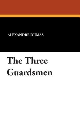 The Three Guardsmen - Dumas, Alexandre