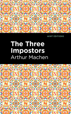 The Three Impostors - Machen, Arthur, and Editions, Mint (Contributions by)