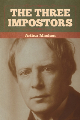 The Three Impostors - Machen, Arthur