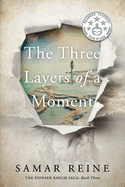 The Three Layers of a Moment: Small Town Family Drama (A Standalone Novel in The Pioneer Ranch Saga, Book 3)