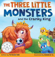 The Three Little Monsters and the Cranky King: A Story About Friendship, Kindness and Accepting Differences