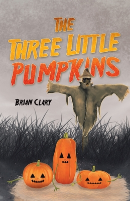 The Three Little Pumpkins - Clary, Brian