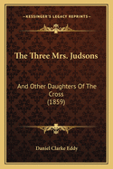 The Three Mrs. Judsons: And Other Daughters of the Cross (1859)