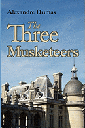 The Three Musketeers - Dumas, Alexandre