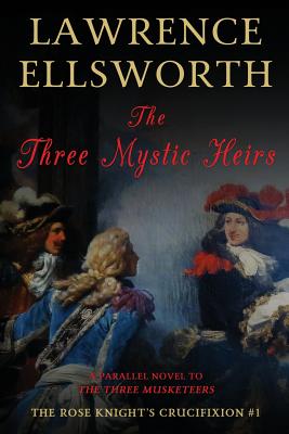 The Three Mystic Heirs: The Rose Knight's Crucifixion #1 - Ellsworth, Lawrence