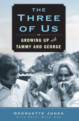 The Three of Us: Growing Up with Tammy and George - Jones, Georgette, and Cox, Patsi Bale