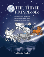 The Three Princesses: The Princess of the Moon, The Princess of the Stars and Princess of the Sun.