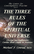 The Three Rules of the Spiritual Universe: Choose an Authentic Center That Leads to Heaven