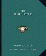 The Three Sisters - Chekhov, Anton