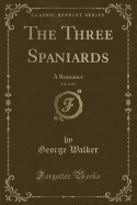 The Three Spaniards, Vol. 2 of 2: A Romance (Classic Reprint)