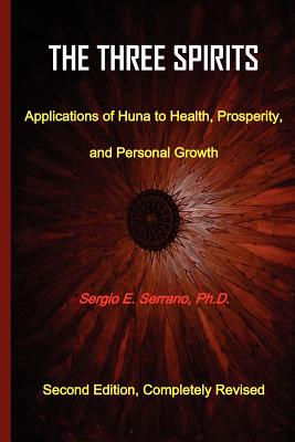 The Three Spirits: Applications of Huna to Health, Prosperity, and Personal Growth. - Serrano, Sergio E