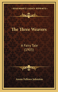 The Three Weavers: A Fairy Tale (1905)