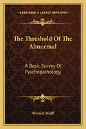 The Threshold Of The Abnormal: A Basic Survey Of Pyschopathology