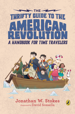 The Thrifty Guide to the American Revolution: A Handbook for Time Travelers - Stokes, Jonathan W