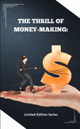 The Thrill of Money-Making: Unleashing Your Inner Entrepreneur