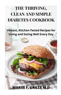 The Thriving, Clean and Simple Diabetes Cookbook: Vibrant, Kitchen-Tested Recipes for Living and Eating Well Every Day