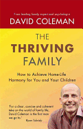 The Thriving Family: How to Achieve Lasting Home-Life Harmony for You and Your Children