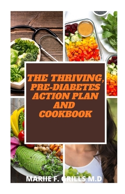 The Thriving, Pre-Diabetes Action Plan and Cookbook - Grills M D, Mariie F