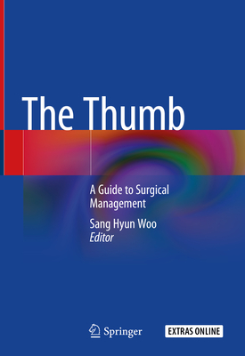 The Thumb: A Guide to Surgical Management - Woo, Sang Hyun (Editor)