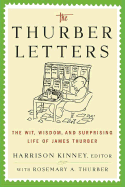 The Thurber Letters: The Wit, Wisdom, and Surprising Life of James Thurber