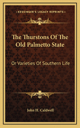 The Thurstons of the Old Palmetto State: Or Varieties of Southern Life