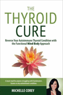 The Thyroid Cure: The Functional Mind-Body Approach to Reversing Your Autoimmune Condition and Reclaiming Your Health
