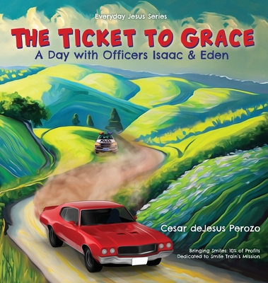 The Ticket to Grace: A Day with Officers Isaac & Eden - DeJesus Perozo, Cesar