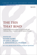 The Ties That Bind: Negotiating Relationships in Early Jewish and Christian Texts, Contexts, and Reception History