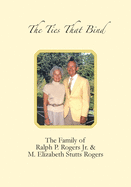 The Ties that Bind: The Family of Ralph P. Rogers Jr. & M. Elizabeth Stutts Rogers