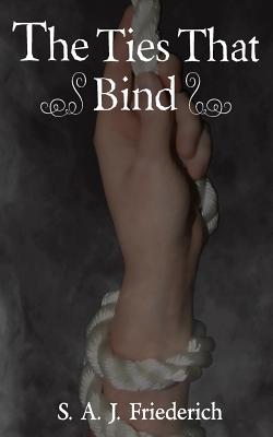The Ties That Bind - Pattenden, Shaun W (Editor), and Friederich, S a J