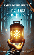 The Tiga Trusteers-2: Right to the Future