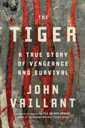 The Tiger: A True Story of Vengeance and Survival - Vaillant, John