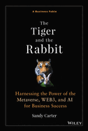 The Tiger and the Rabbit: Harnessing the Power of the Metaverse, Web3, and AI for Business Success