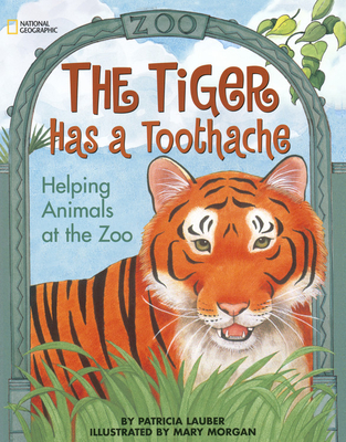 The Tiger Has a Toothache: Helping Animals at the Zoo - Lauber, Patricia