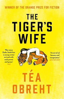 The Tiger's Wife: Winner of the Orange Prize for Fiction and New York Times bestseller - Obreht, Tea