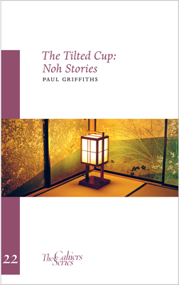 The Tilted Cup: Noh Stories Volume 22 - Griffiths, Paul, and Tran, John L (Photographer)