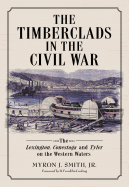 The Timberclads in the Civil War: The Lexington, Conestoga and Tyler on the Western Waters