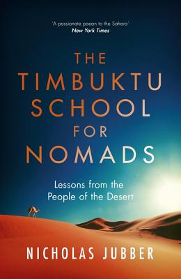 The Timbuktu School for Nomads: Lessons from the People of the Desert - Jubber, Nicholas